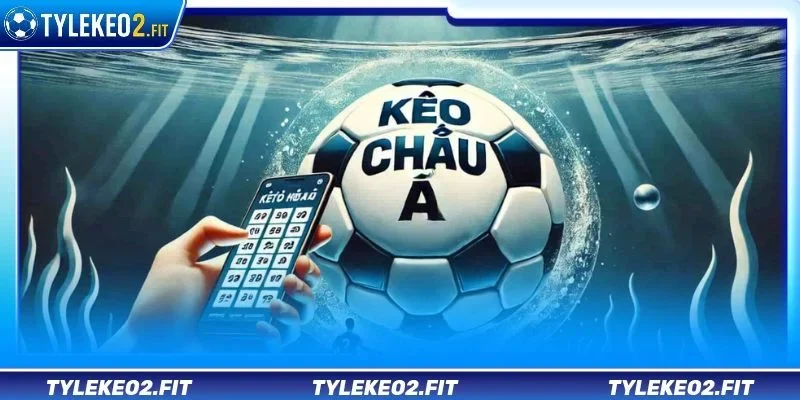 Kèo Châu Á là dạng kèo cược chính quen thuộc tại các sàn cá độ uy tín